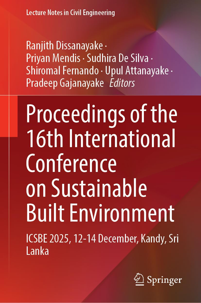 Proceedings of the 16th International Conference on Sustainable Built Environment: ICSBE 2025, 12-14 December, Kandy, Sri Lanka (Lecture Notes in Civil Engineering, 866)