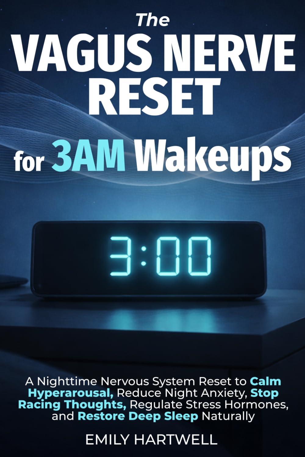The Vagus Nerve Reset for 3AM Wakeups: A Nighttime Nervous System Reset to Calm Hyperarousal, Reduce Night Anxiety, Stop Racing Thoughts, Regulate Stress Hormones, and Restore Deep Sleep Naturally