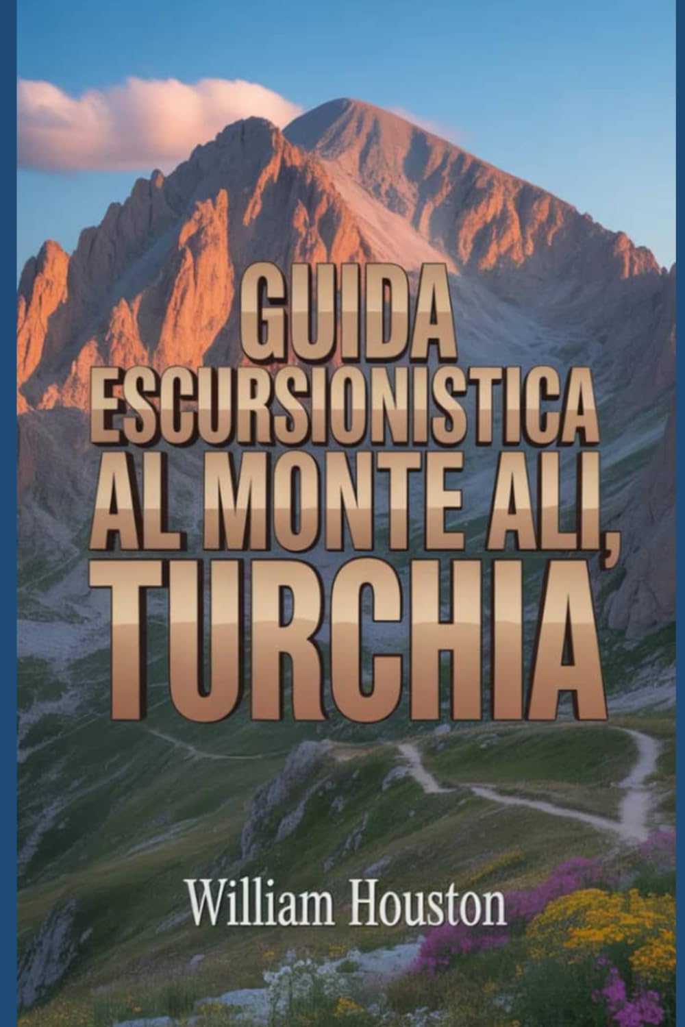 Guida escursionistica al Monte Ali, Turchia: Un manuale per un'esperienza escursionistica gratificante. (Le mie avventure escursionistiche)