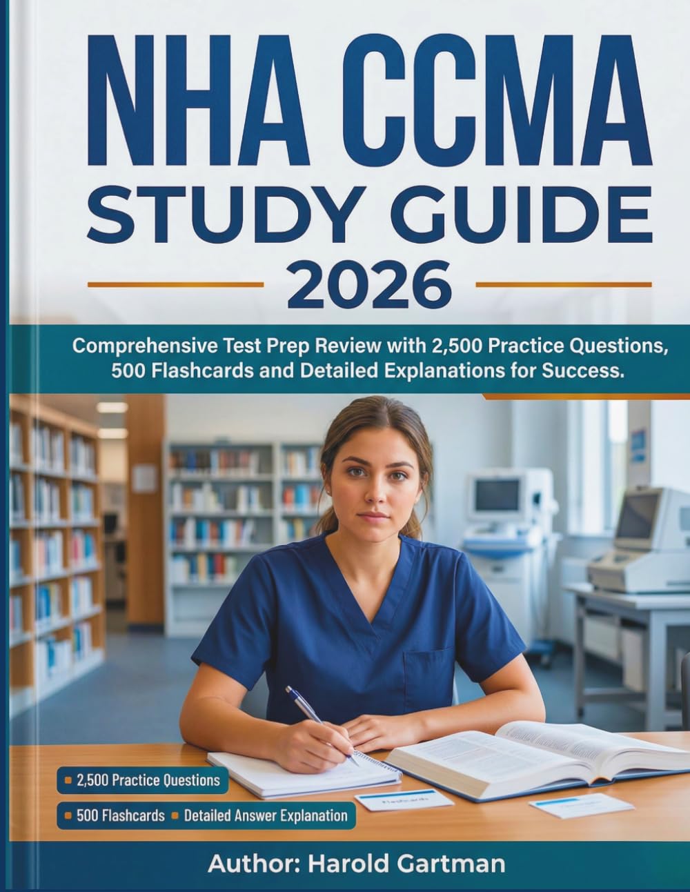 NHA CCMA Study Guide 2026: Comprehensive Test Prep Review with 2,500 Practice Questions, 500 Flashcards and Detailed Explanations for Success