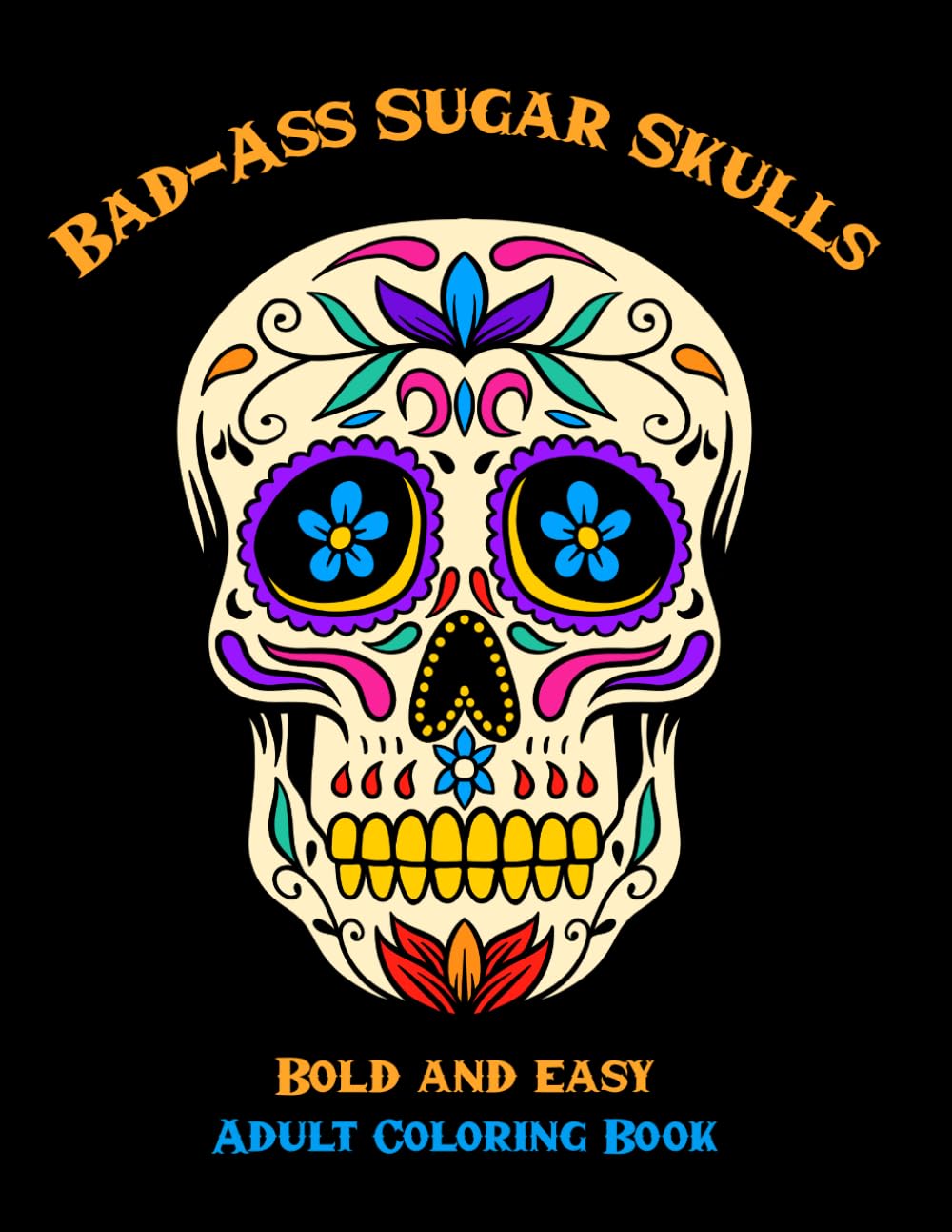 Bad-Ass Sugar Skulls: Bold and Easy Coloring Book