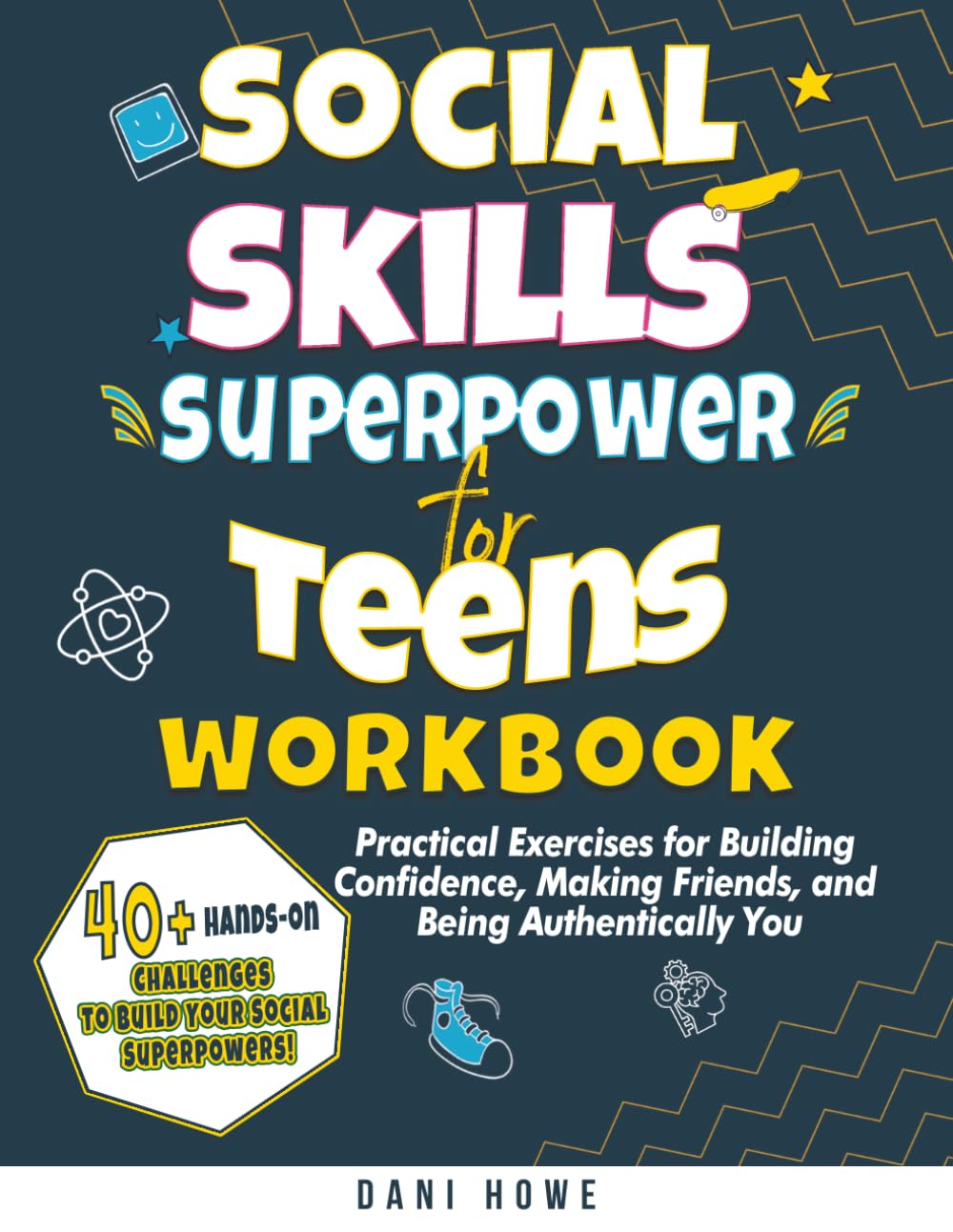 Social Skills Superpower for Teens Workbook: Practical Exercises for Building Confidence, Making Friends, and Being Authentically You
