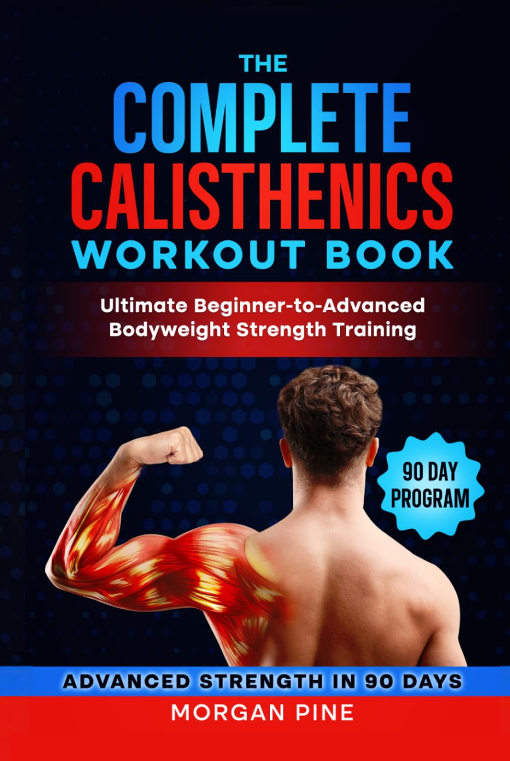 The Complete Calisthenics Workout Book: Ultimate Beginner-to-Advanced Bodyweight Strength Training Guide (Calisthenics Strength Series)