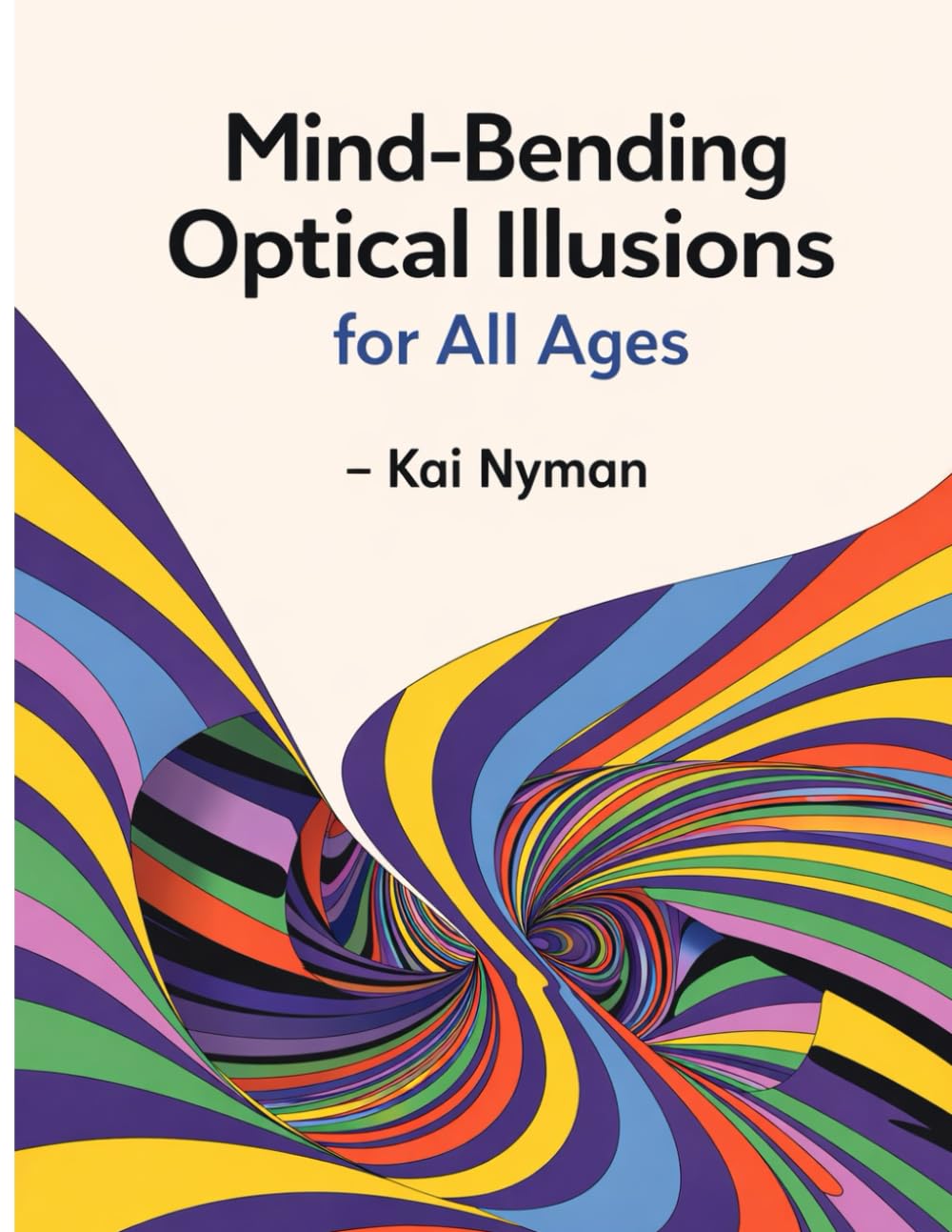 Mind-Bending Optical Illusions for All Ages: Fun Visual Puzzles That Trick Your Brain