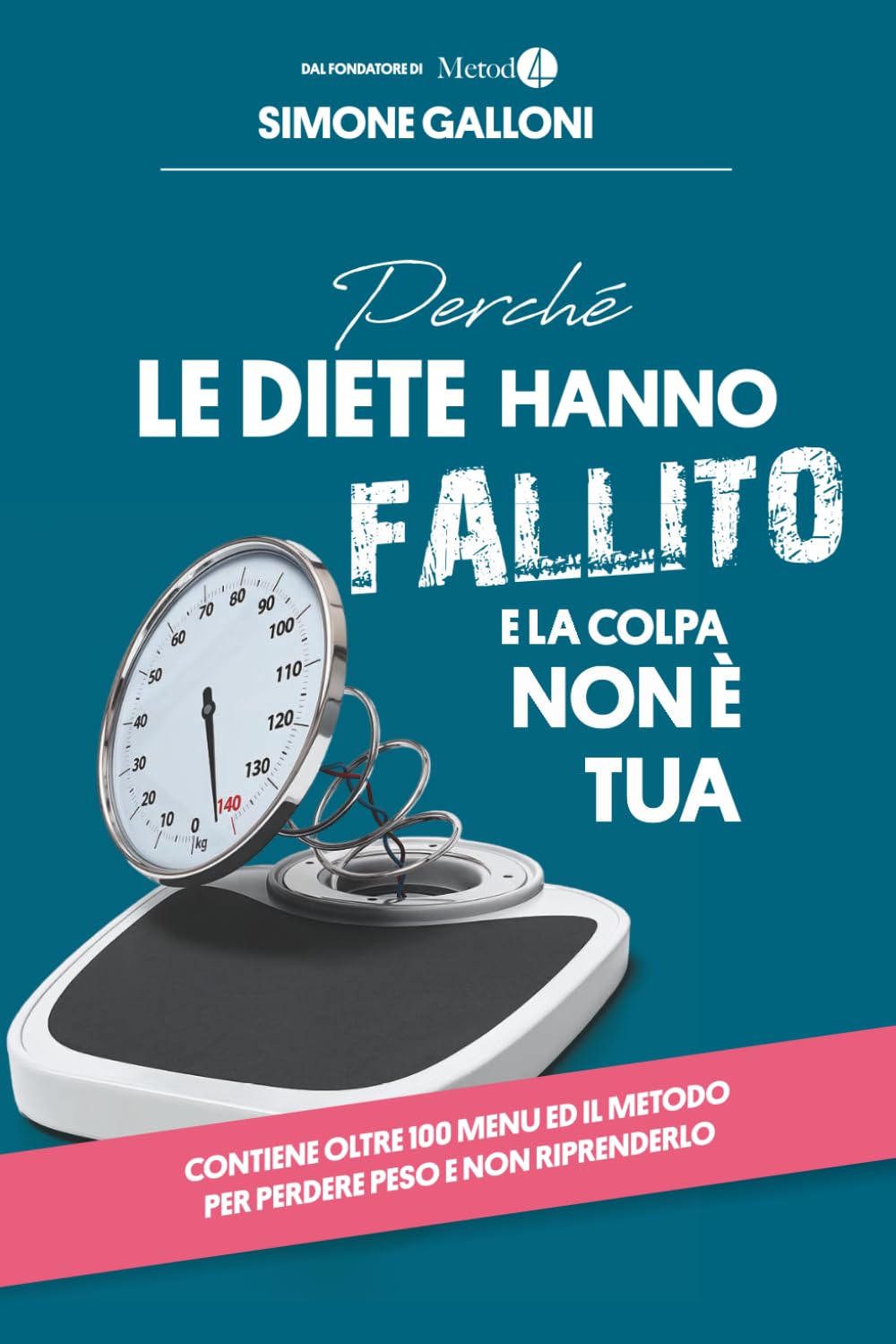 Perchè le diete hanno fallito e la colpa non è tua: Come il 95% delle diete ti ha sabotato il metabolismo e cosa fare invece | Metodo scientifico con oltre 100 menu per gruppo sanguigno