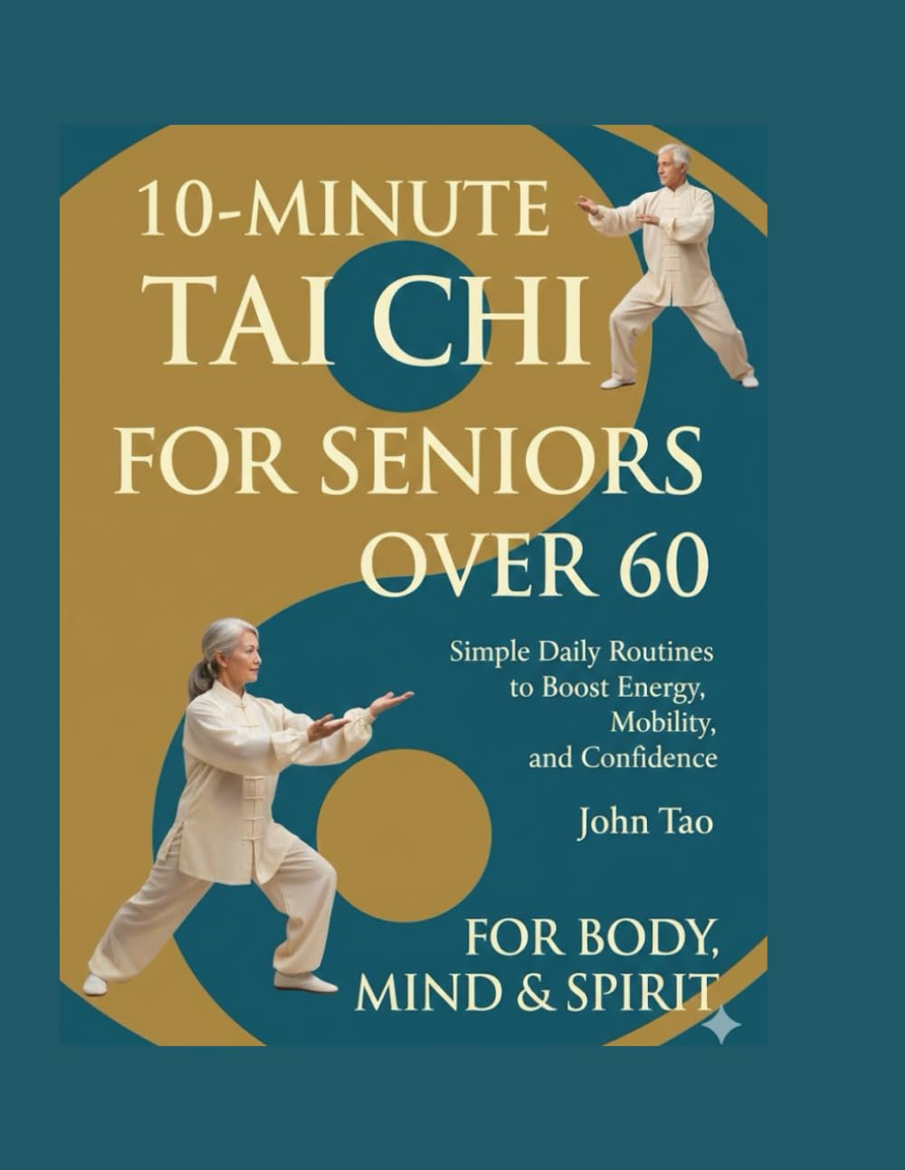 10-MINUTE TAI CHI FOR SENIORS OVER 60: Simple Daily Routines to Boost Energy, Mobility, and Confidence