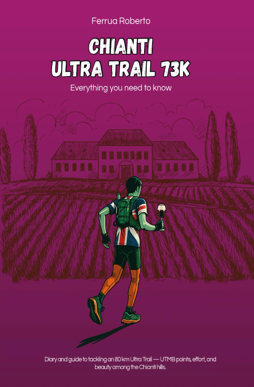 The Chianti Ultra Trail 73K: Strategies to Tackle an Ultra Trail Through the Tuscan Vineyards of Chianti — 80 km, 3000 m D+, UTMB Spirit.