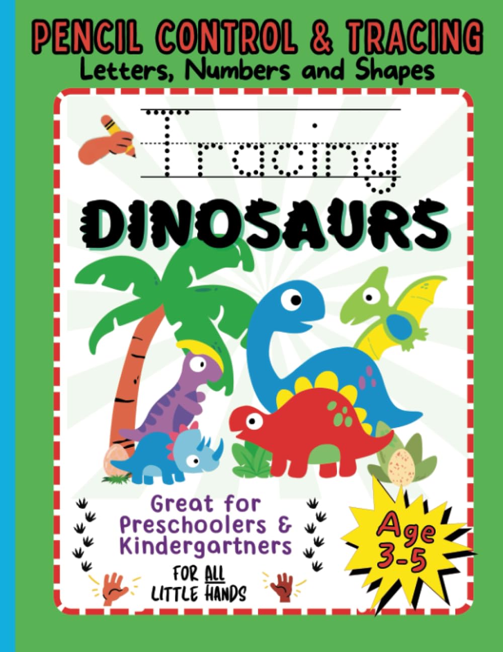 Tracing Dinosaurs: Letters, Numbers and Shapes. Ages 3-5. Pencil Control and Tracing.