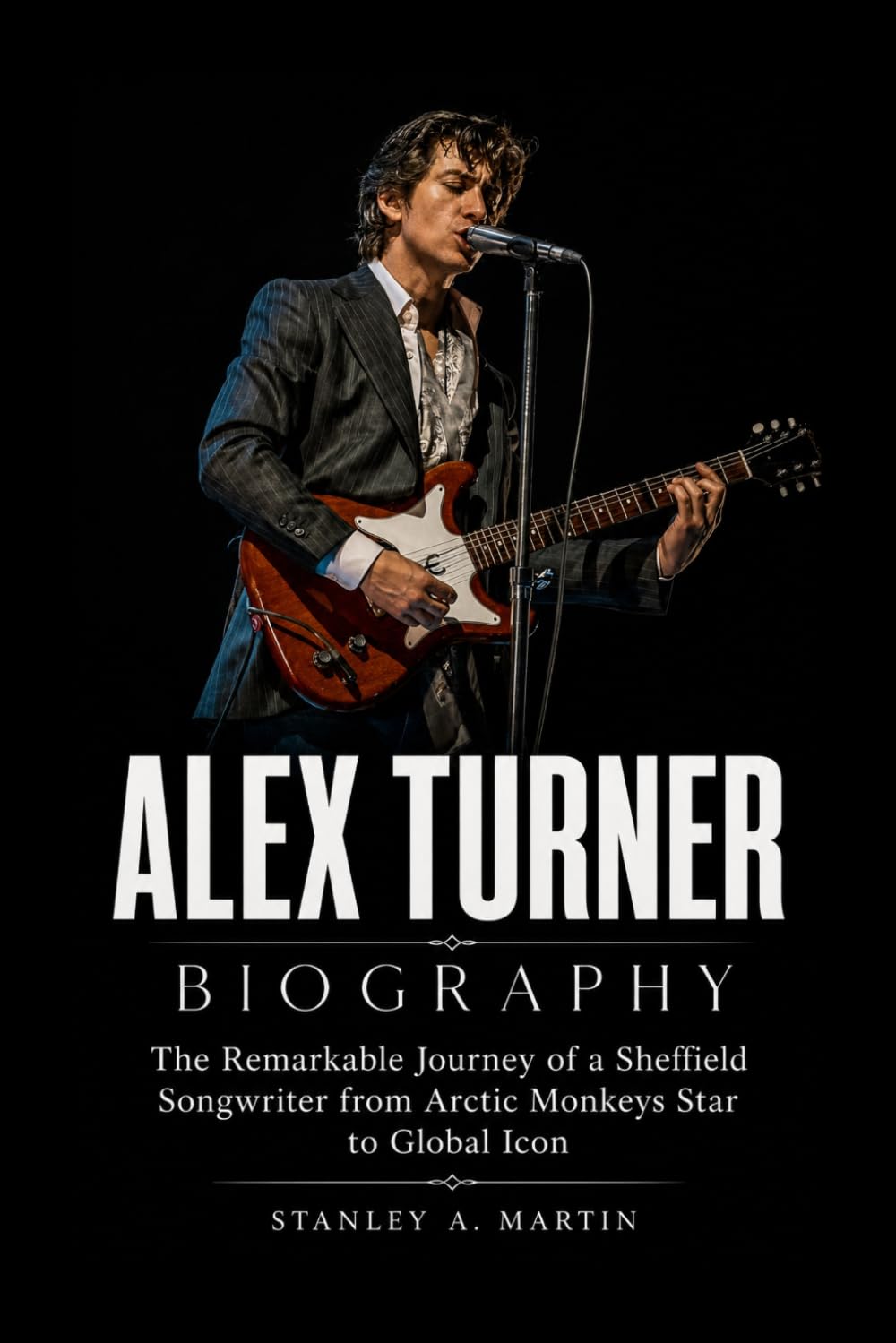 Alex Turner Biography: The Remarkable Journey of a Sheffield Songwriter from Arctic Monkeys Star to Global Icon