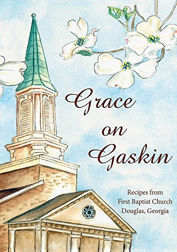 Grace on Gaskin: Recipes from First Baptist Church Douglas, Georgia