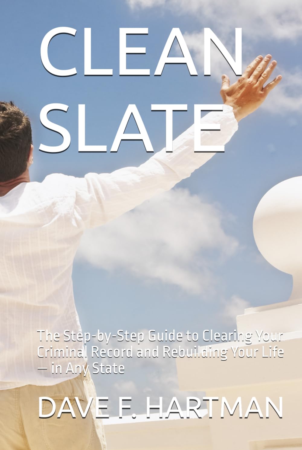 CLEAN SLATE: The Step-by-Step Guide to Clearing Your Criminal Record and Rebuilding Your Life — in Any State (DELAWARE CRIMINAL JUSTICE DEFENSE SERIES)