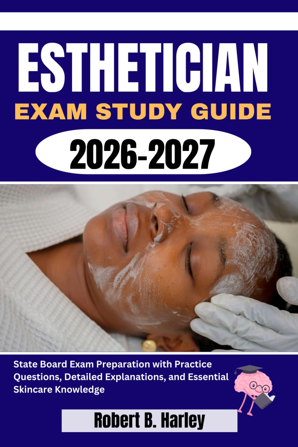 Esthetician Exam Study Guide 2026–2027: State Board Exam Preparation with Practice Questions, Detailed Explanations, and Essential Skincare Knowledge