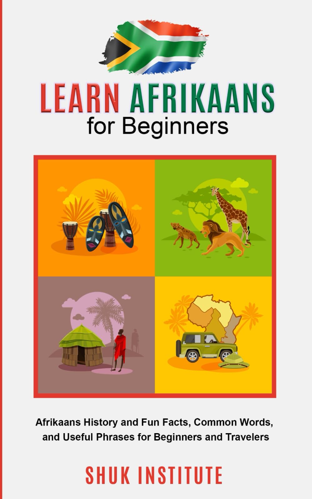 Learn Afrikaans for Beginners: Afrikaans History and Fun Facts, Common Words, and Useful Phrases for Beginners and Travelers
