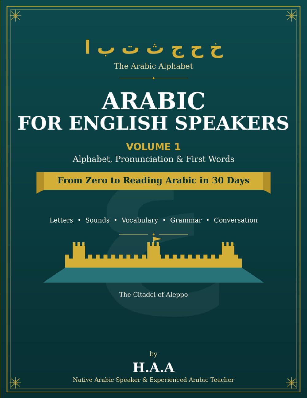 Arabic for English Speakers: Volume 1: Alphabet, Pronunciation & First Words