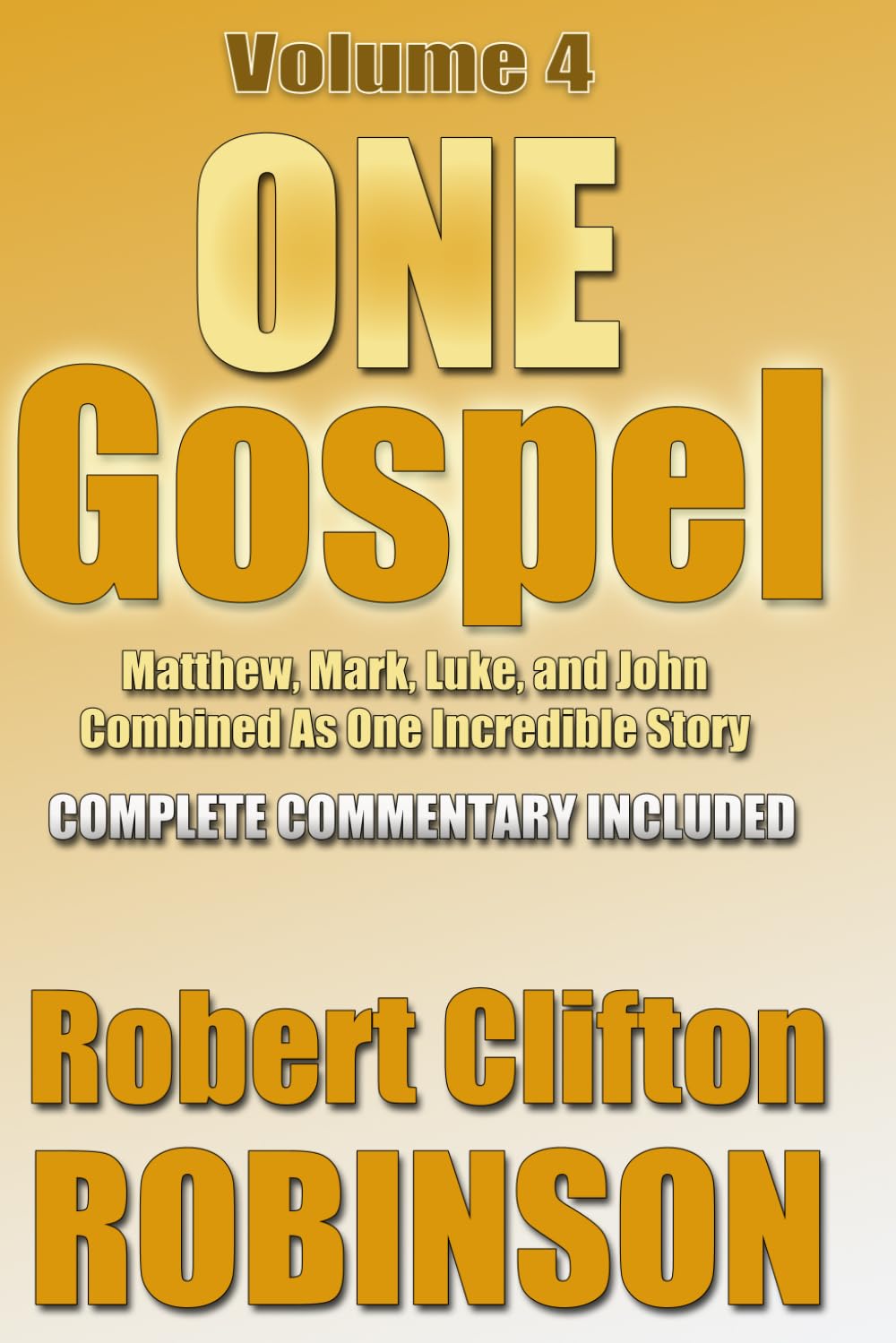 One Gospel, Volume 4: Matthew, Mark, Luke, And John, Combined As One Incredible Story