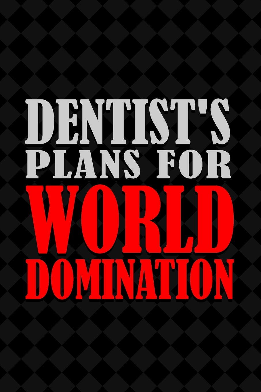 Dentist's Plans for World Domination: 6x9 Medium Ruled 120 Pages Notebook Journal