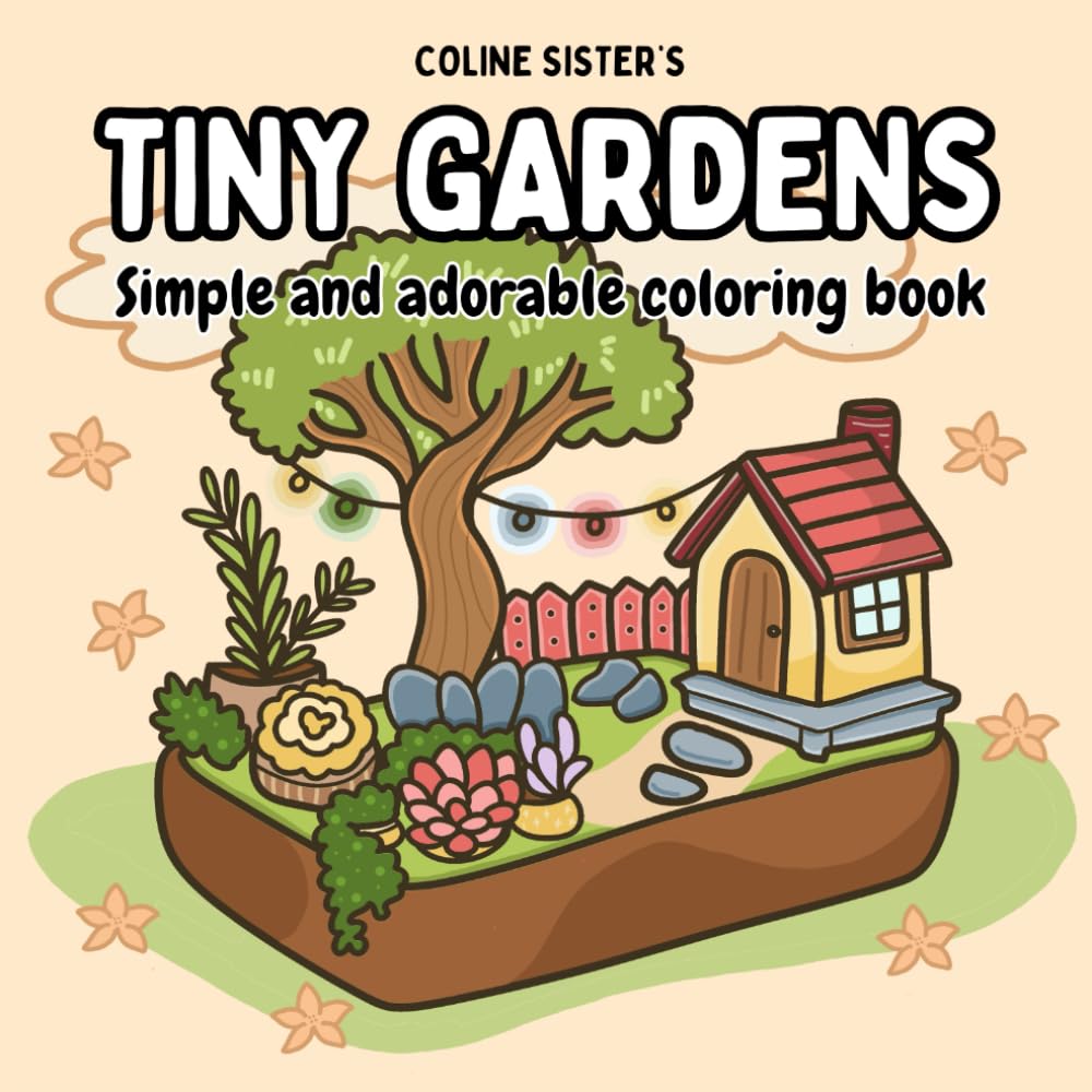 Tiny Gardens: Coloring Book for Adults and Teens, Bold and Easy Designs Featuring Whimsical Miniature Gardens and Adorable Tiny Homes for Relaxation
