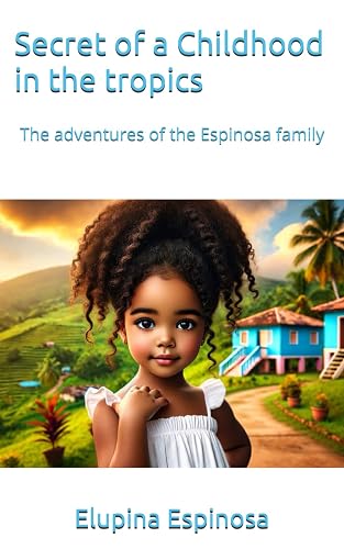 Secret of a Childhood in the tropics: The adventures of the Espinosa family