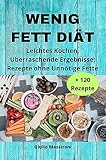  Wenig Fett Diät: Leichtes Kochen, Uberraschende Ergebnisse: Rezepte ohne Unnötige Fette