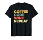 Coffee Code Wine Repeat Funny Coder Software Engineer Coding T-Shirt