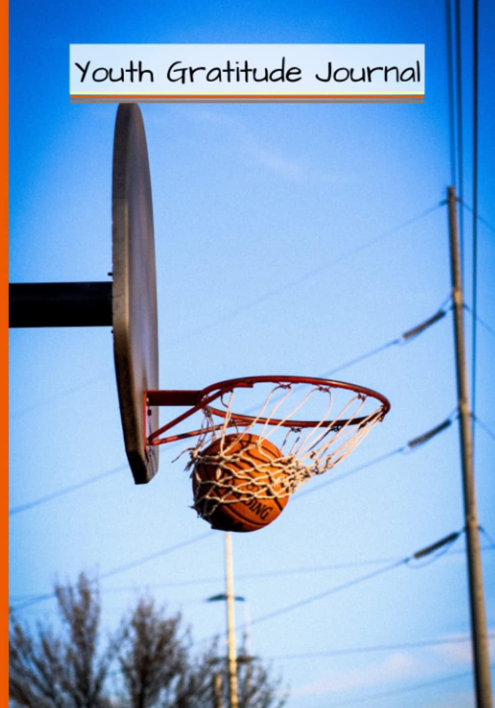 Youth Gratitude Journal - BASKETBALL: for those children in Upper Primary School (as in Grade 4, Grade 5, Grade 6 INCLUDES BLANK pages for my ... Gratitude and Personal Expression