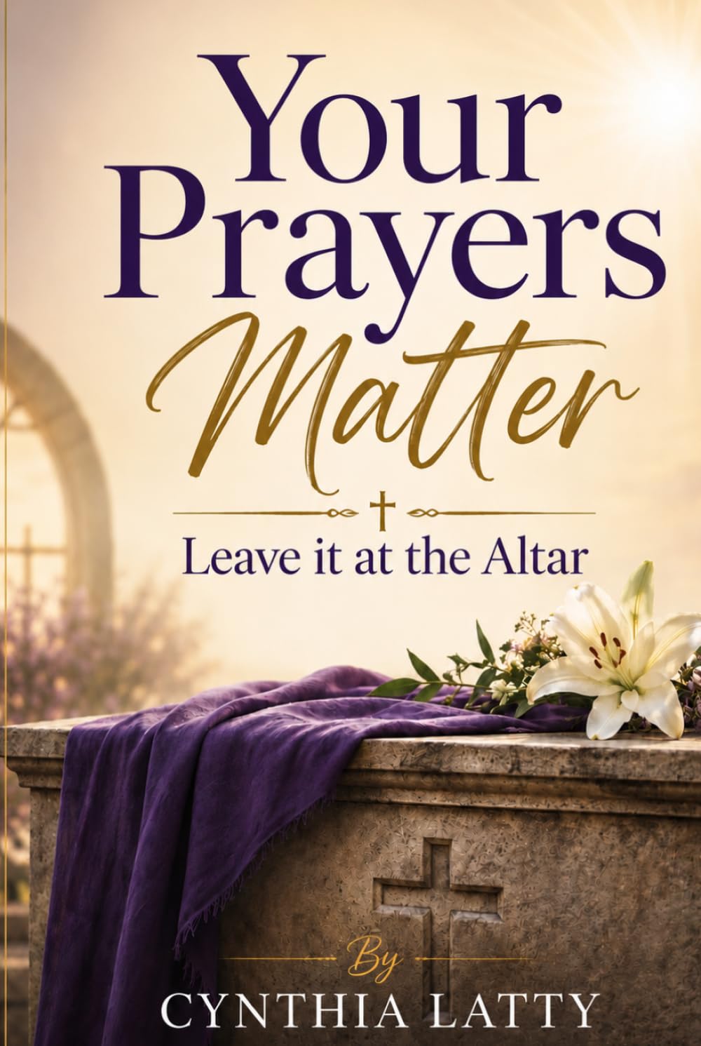 Your Prayers Matter: Leave it at the Altar
