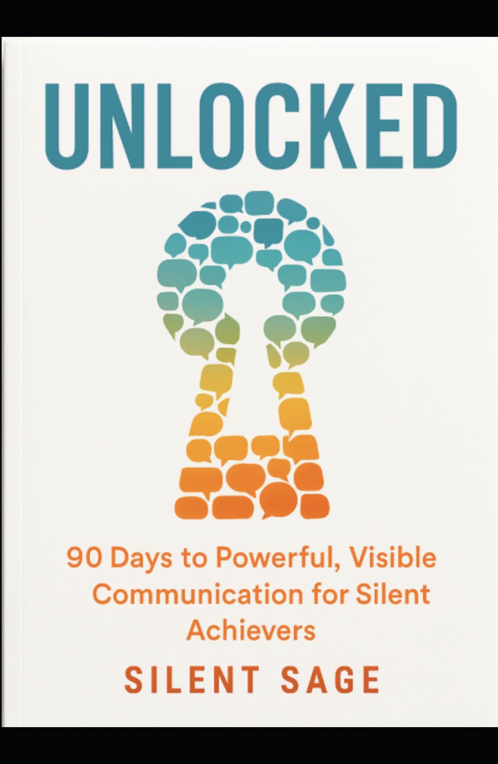 Unlocked: POWERFUL, VISIBLE COMMUNICATION FOR SILENT ACHIEVERS