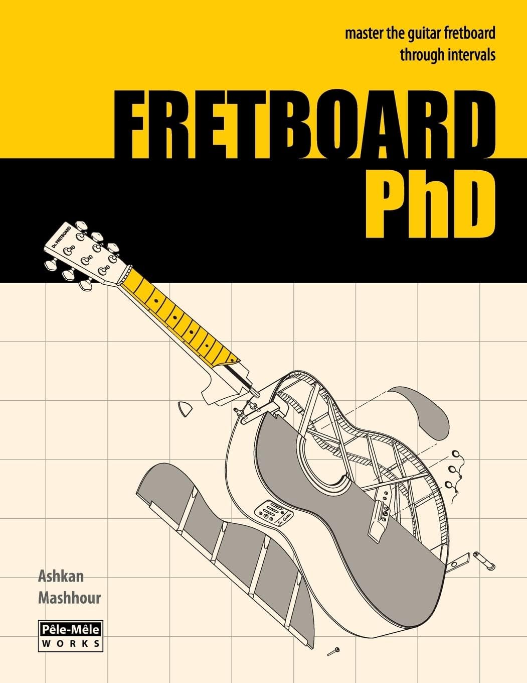 FRETBOARD PhD: Master the Guitar Fretboard through Intervals Paperback – Illustrated, September 6, 2016