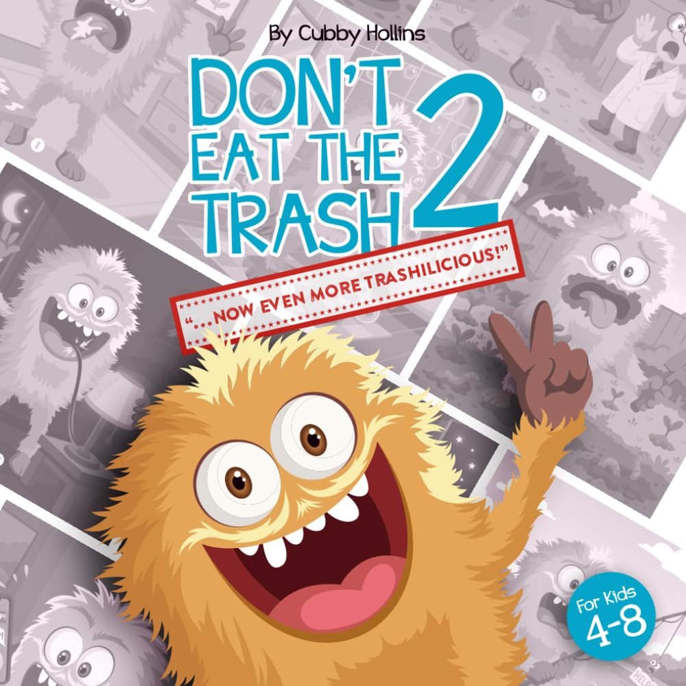Don't Eat the Trash 2 . . . Now Even More Trashilicious!: A Fun, Rhyming, Classroom Friendly Read-Aloud That Helps Kids Learn Healthy Habits, Mindful Eating, and Making Good Choices