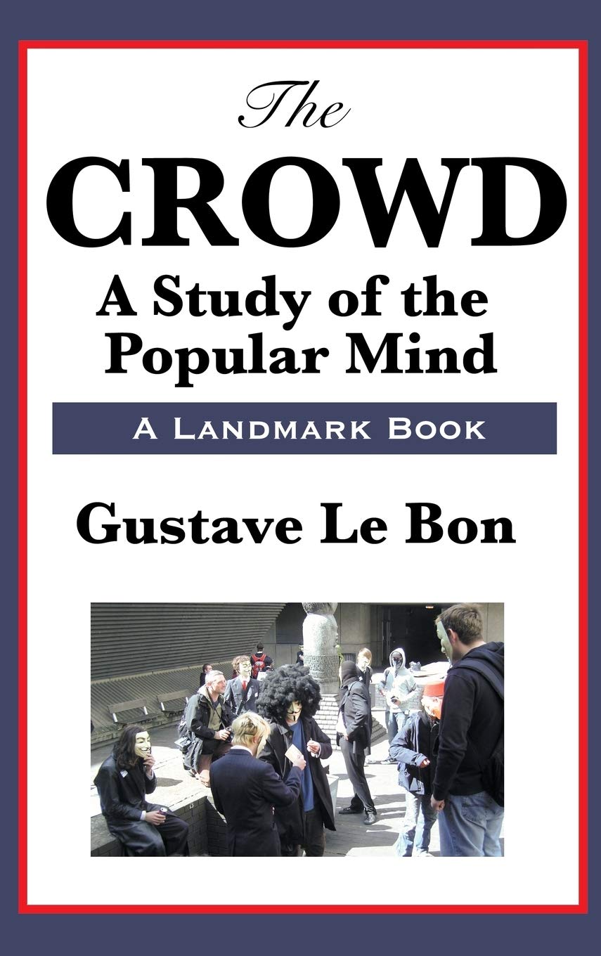 The Crowd: A Study of the Popular Mind