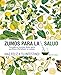 Zumos para la salud: Consejos y recetas detox para purificar y fortalecer tu cuerpo (Gastronomía)