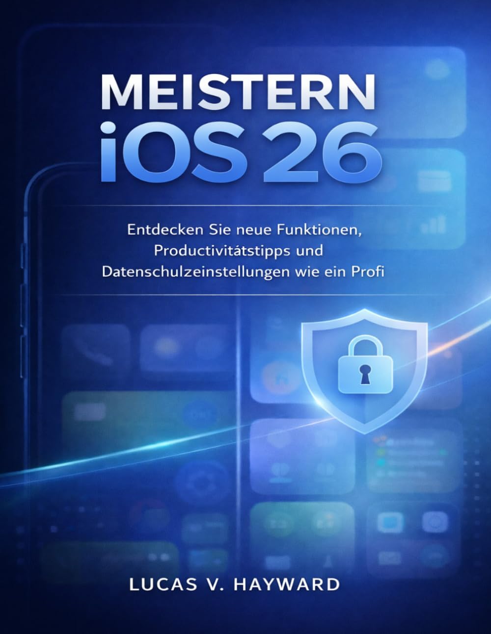 MEISTERN iOS 26: Entdecken Sie neue Funktionen, Produktivitätstipps und Datenschutzeinstellungen wie ein Profi