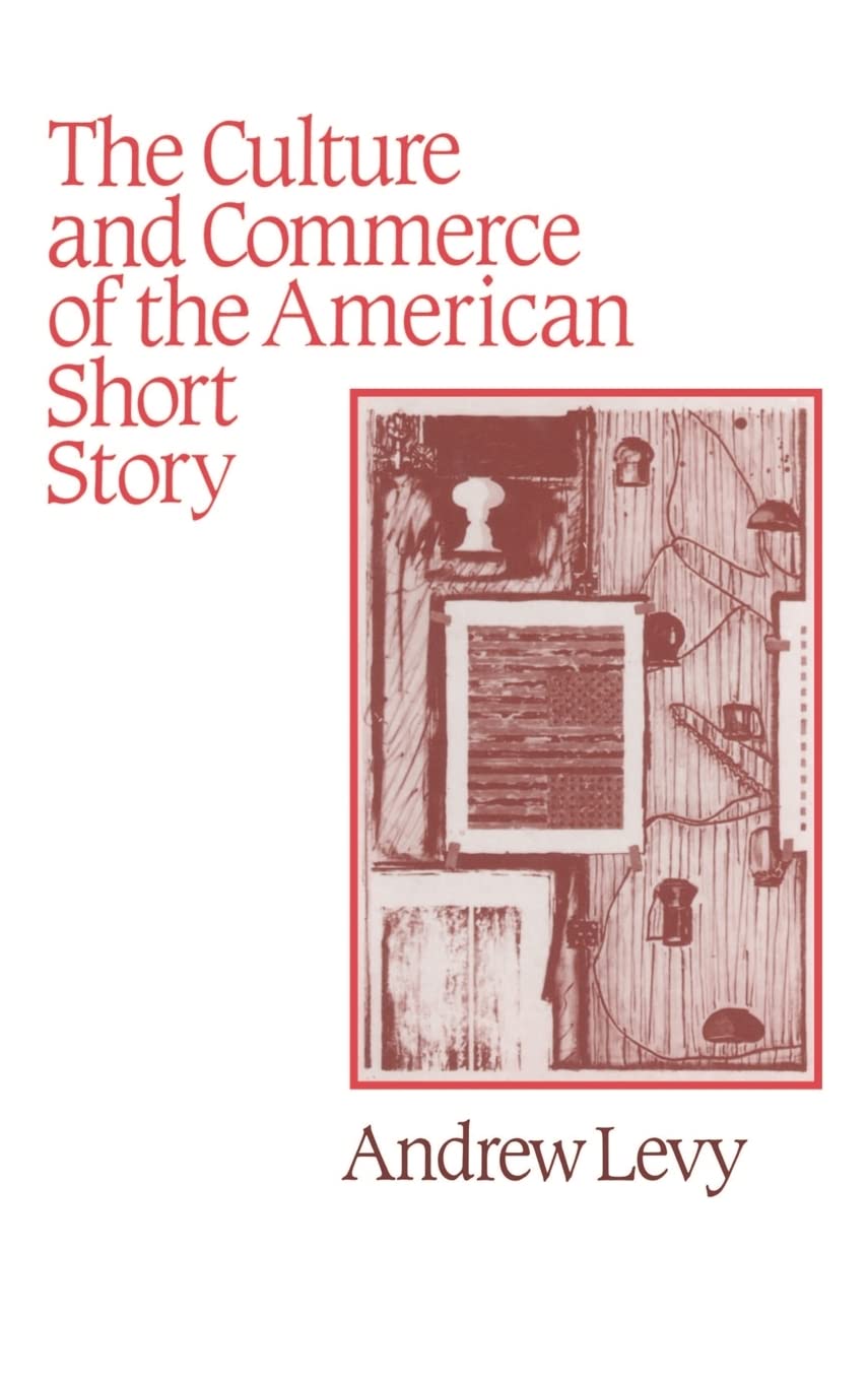 The Culture and Commerce of the American Short Story (Cambridge Studies in American Literature and Culture, Series Number 68)
