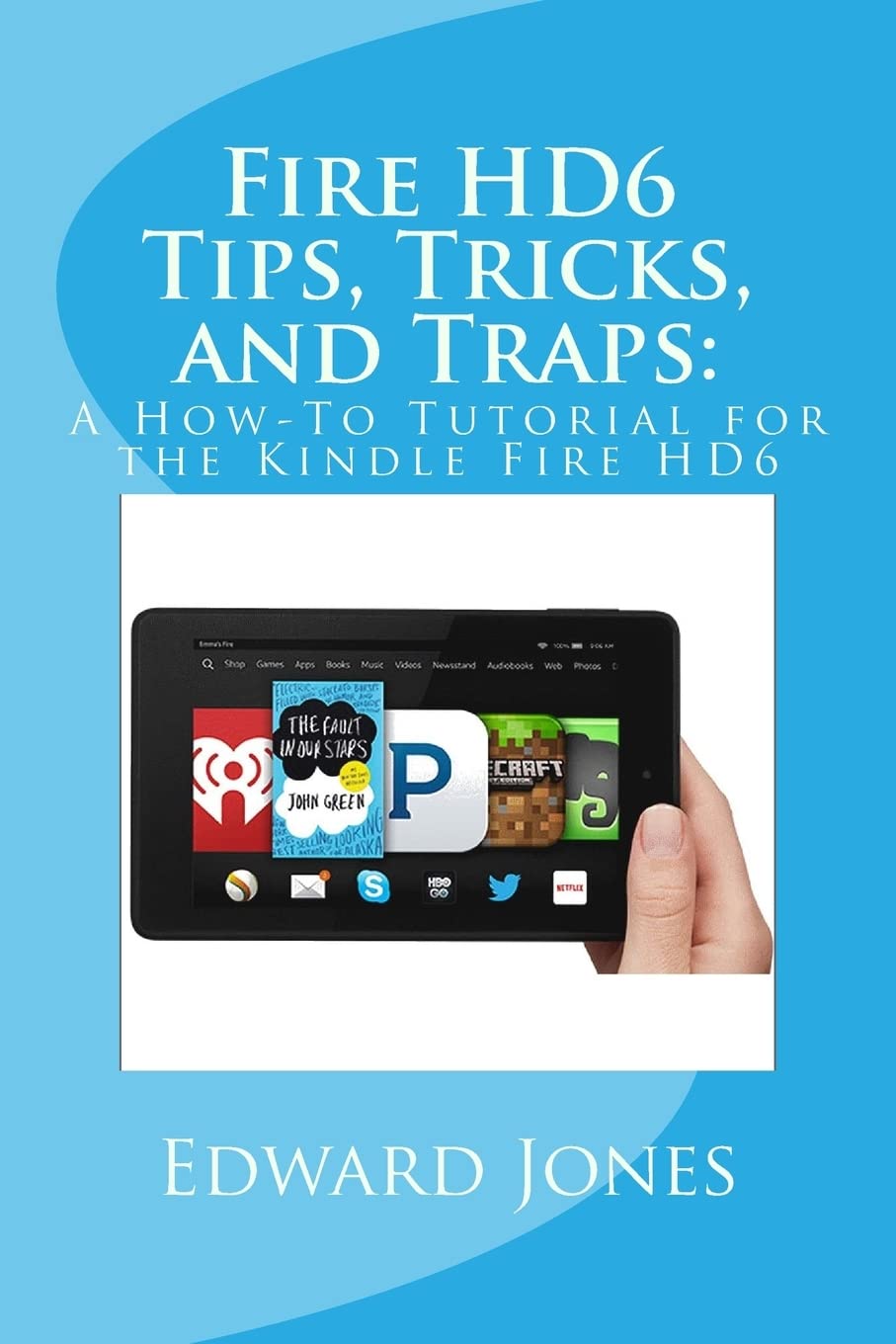 Fire HD6 Tips, Tricks, and Traps:: A How-To Tutorial for the Kindle Fire HD6
