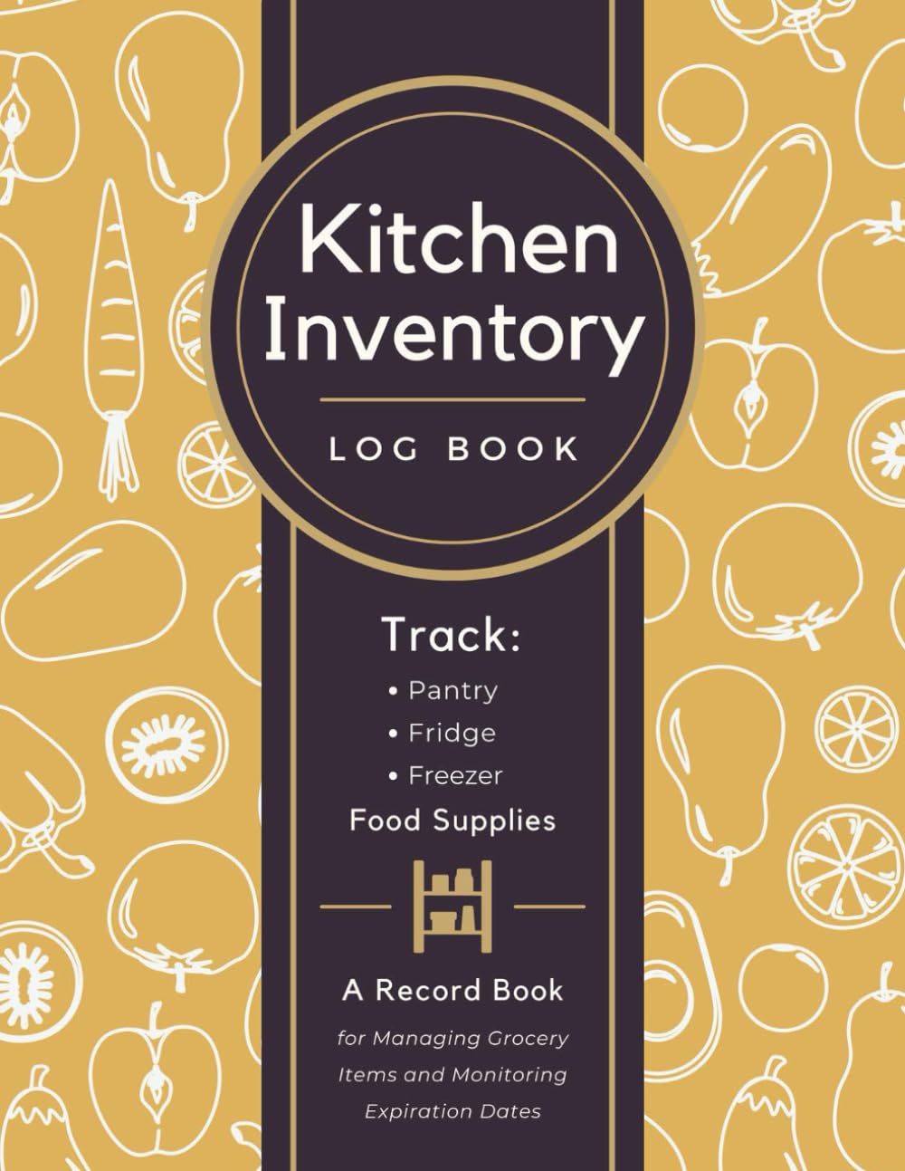 Kitchen Inventory Log Book: Track Pantry, Fridge &...