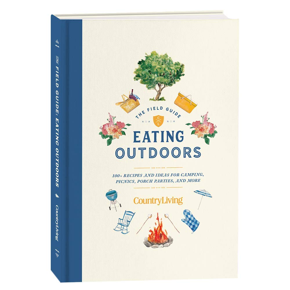 Country LivingField Guide: Eating Outdoors: 100+ Recipes and Ideas for Camping, Picnics, Porch Parties, and More!
