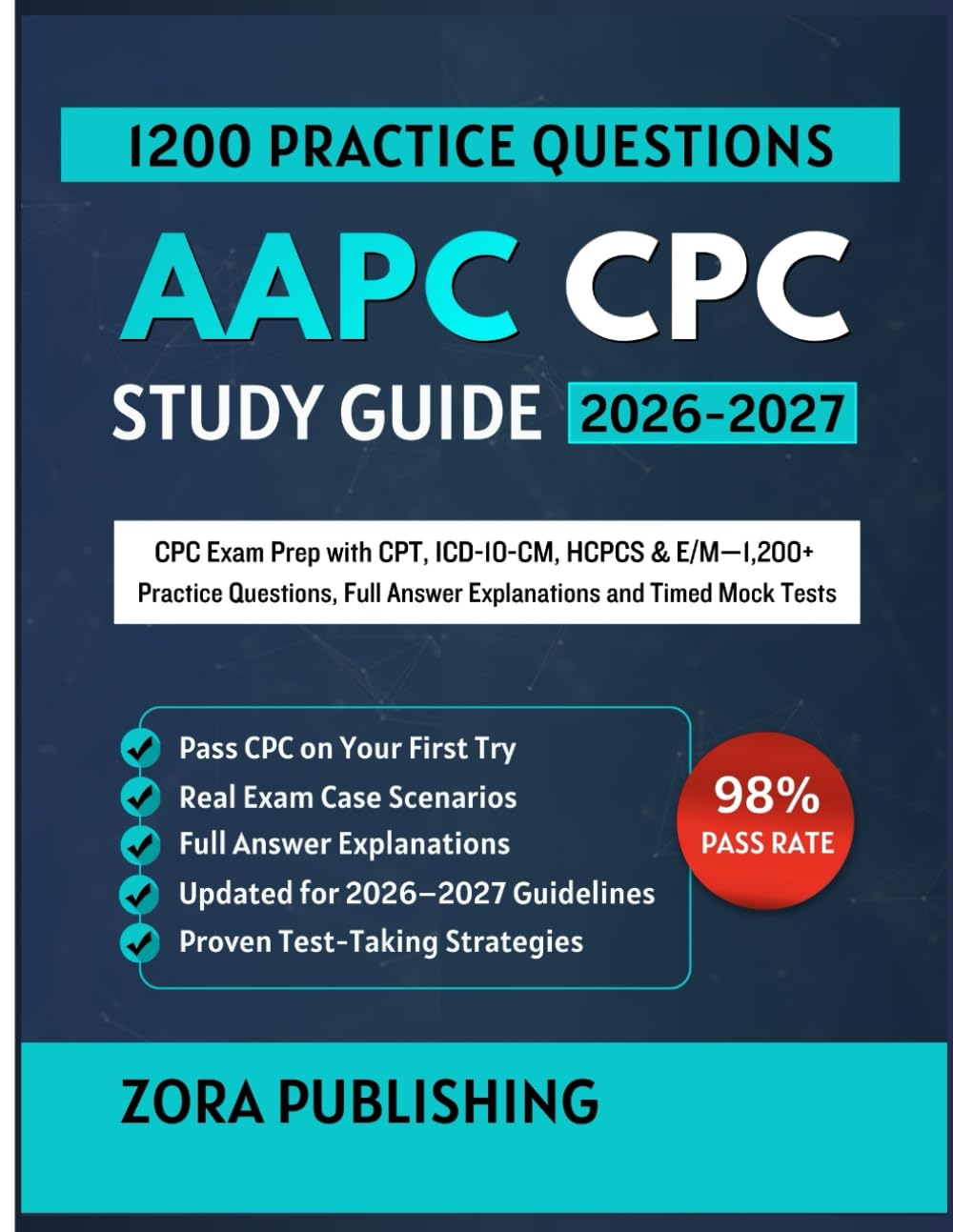 AAPC CPC STUDY GUIDE 2026-2027: CPC Exam Prep with CPT, ICD-10-CM, HCPCS & E/M—1,200+ Practice Questions, Full Answer Explanations and Timed Mock Tests
