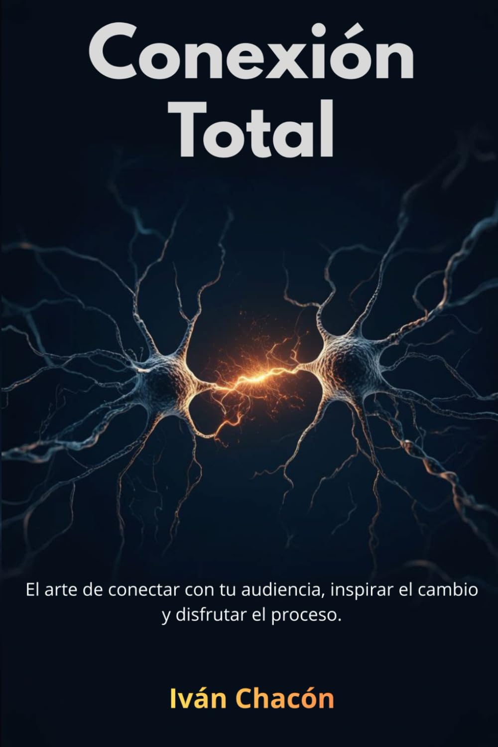 Conexión Total: El arte de conectar con tu audiencia, inspirar el cambio y disfrutar el proceso.