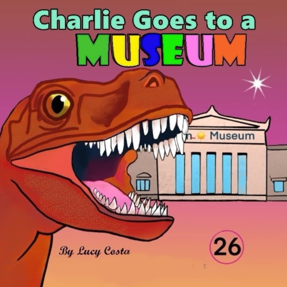Charlie Goes to a Museum: Charlie can’t get enough of the dinosaurs! (The Adventures of Charlie)