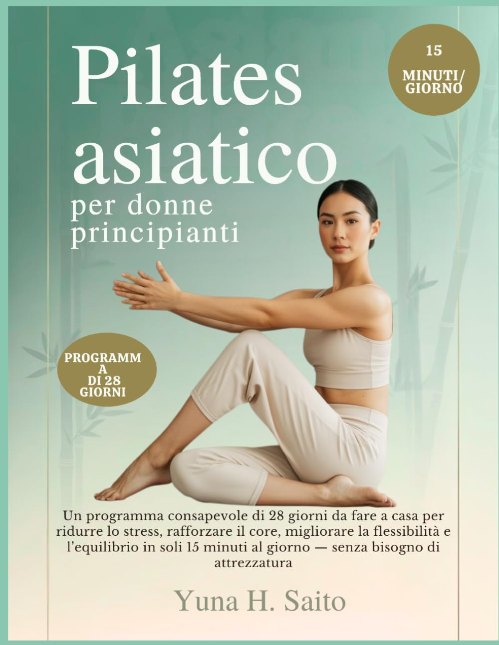 Pilates asiatico per donne principianti: Un programma consapevole di 28 giorni da fare a casa per ridurre lo stress, rafforzare il core, migliorare la ... bisogno di attrezzatura (Italian Versio)