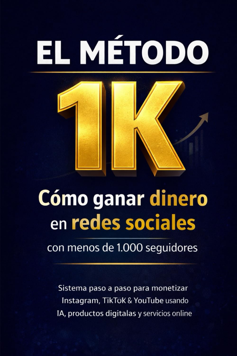 EL MÉTODO 1K Cómo ganar dinero en redes sociales con menos de 1.000 seguidores: Sistema paso a paso para monetizar Instagram, TikTok y YouTube usando ... y servicios online (NEGOCIOS FINANCIEROS)