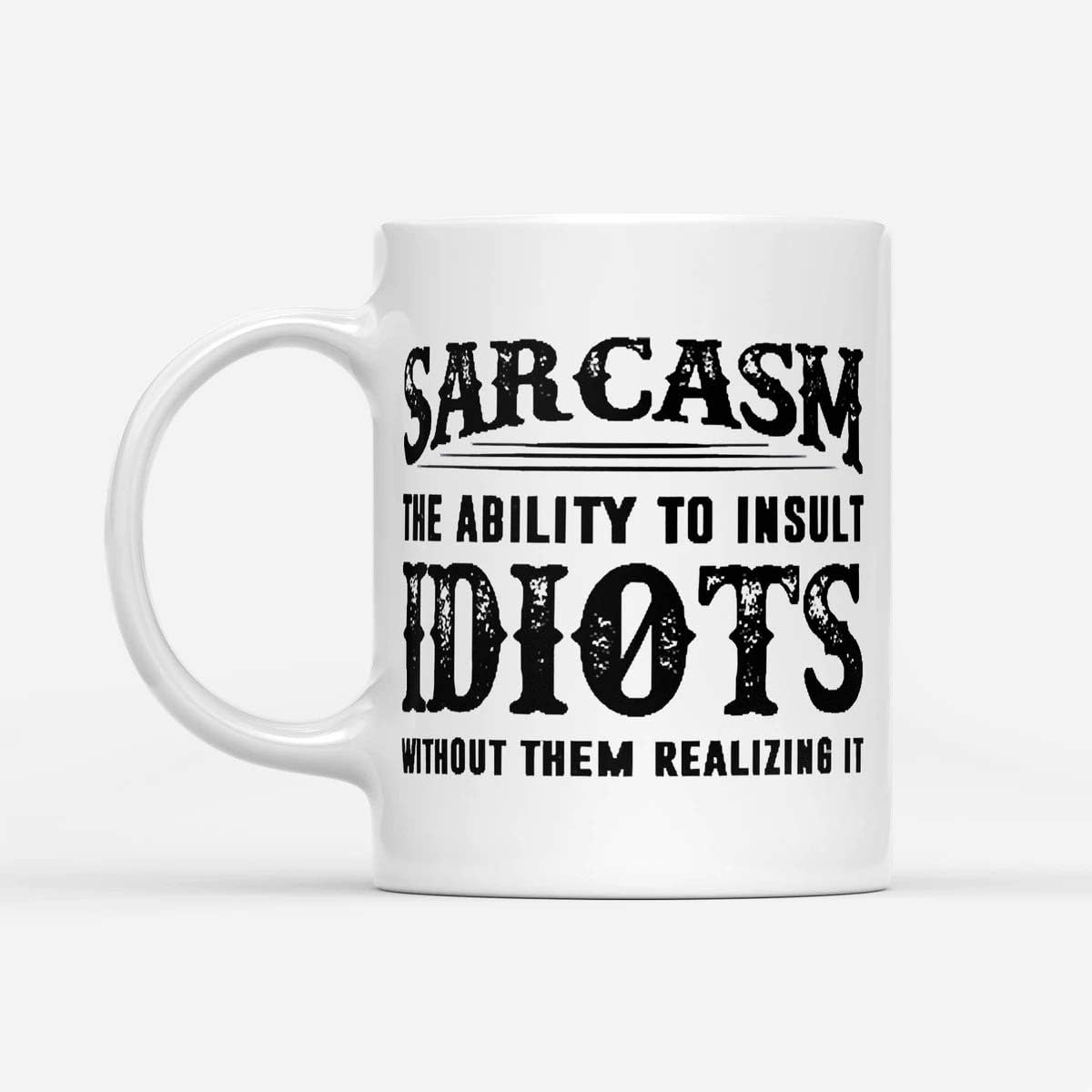 Sarcasm The Ability To Insult Idiots Without Them Realizing