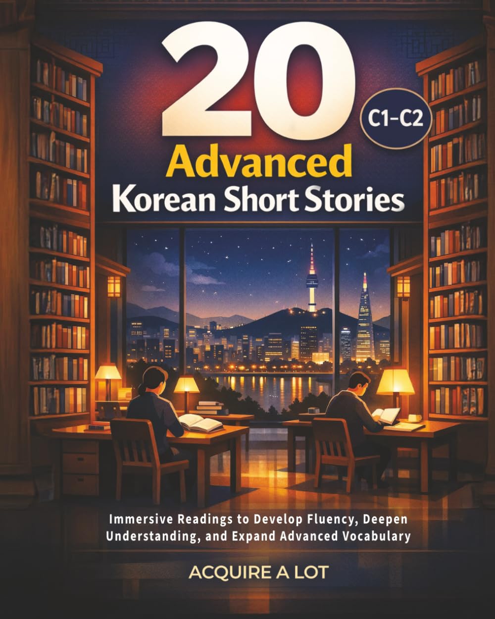 20 Advanced Korean Short Stories: C1-C2. Immersive Readings to Develop Fluency, Deepen Understanding, and Expand Advanced Vocabulary (Acquired Language Path)