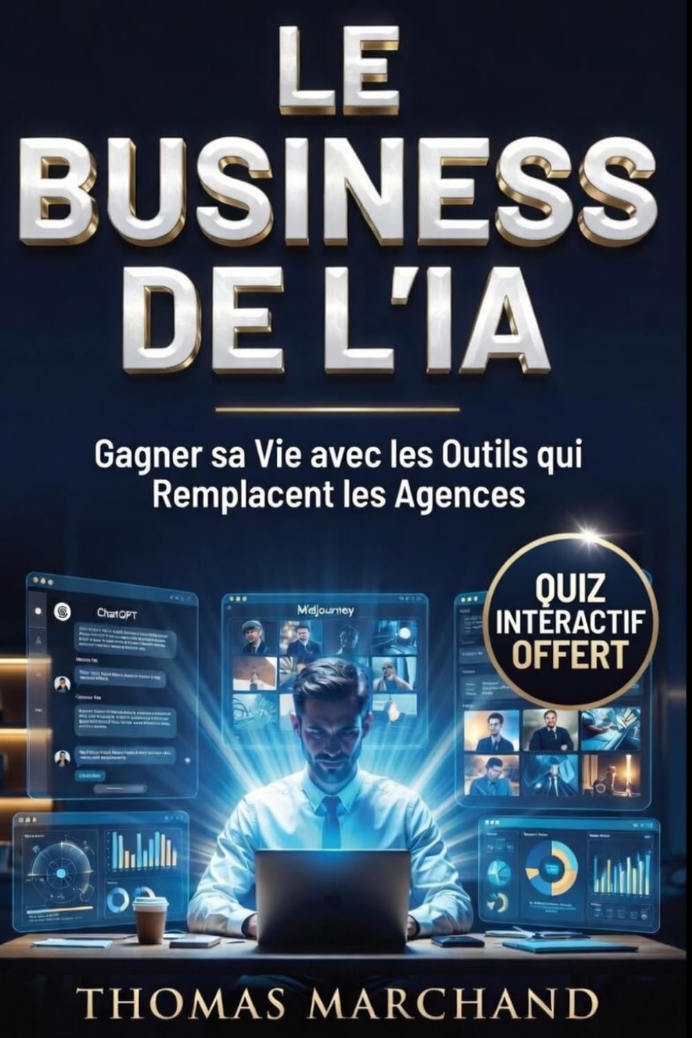 LE BUSINESS DE L'IA Gagner sa Vie avec l'Intelligence Artificielle et Tous les Outils qui Remplacent les Agences: Lancer une Activité Rentable, Créer des Revenus en Ligne et Vendre des Services Pros