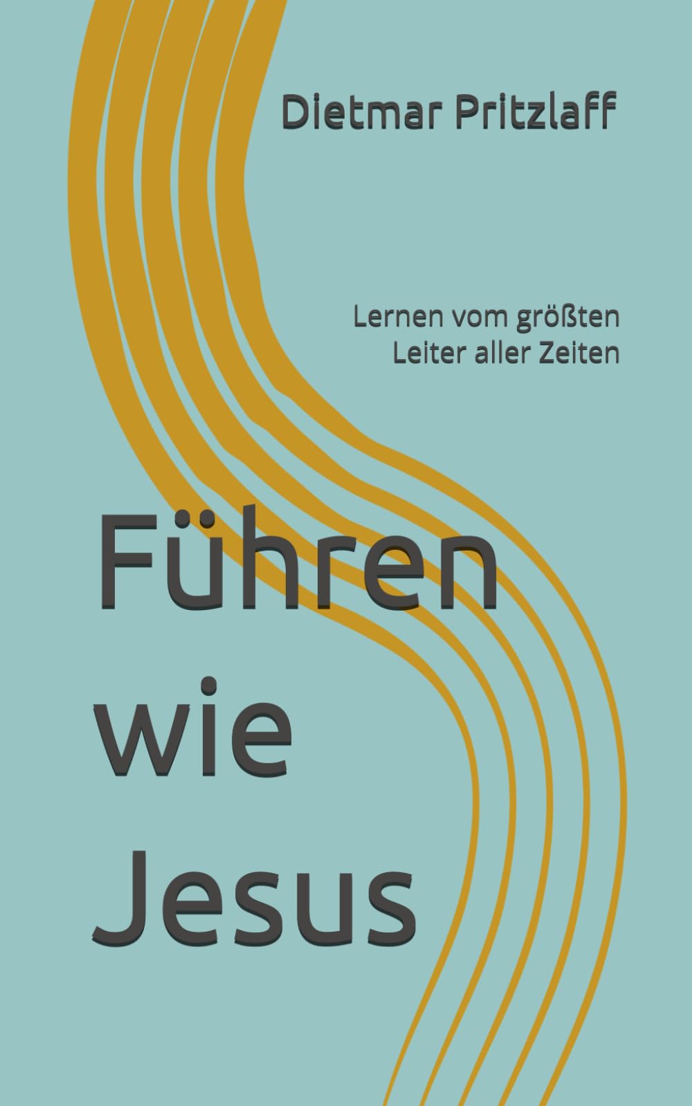 Führen wie Jesus: Lernen vom größten Leiter aller Zeiten