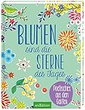 Blumen sind die Sterne des Tages: Poetisches aus dem Garten