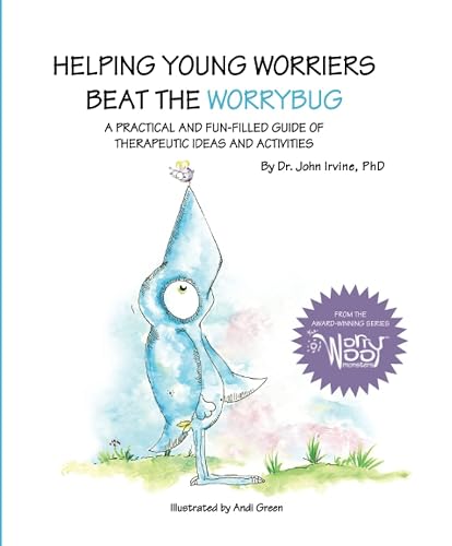 Helping Young Worriers Beat The WorryBug: A Practical and Fun-Filled Guide of Therapeutic Activities (The WorryWoos)
