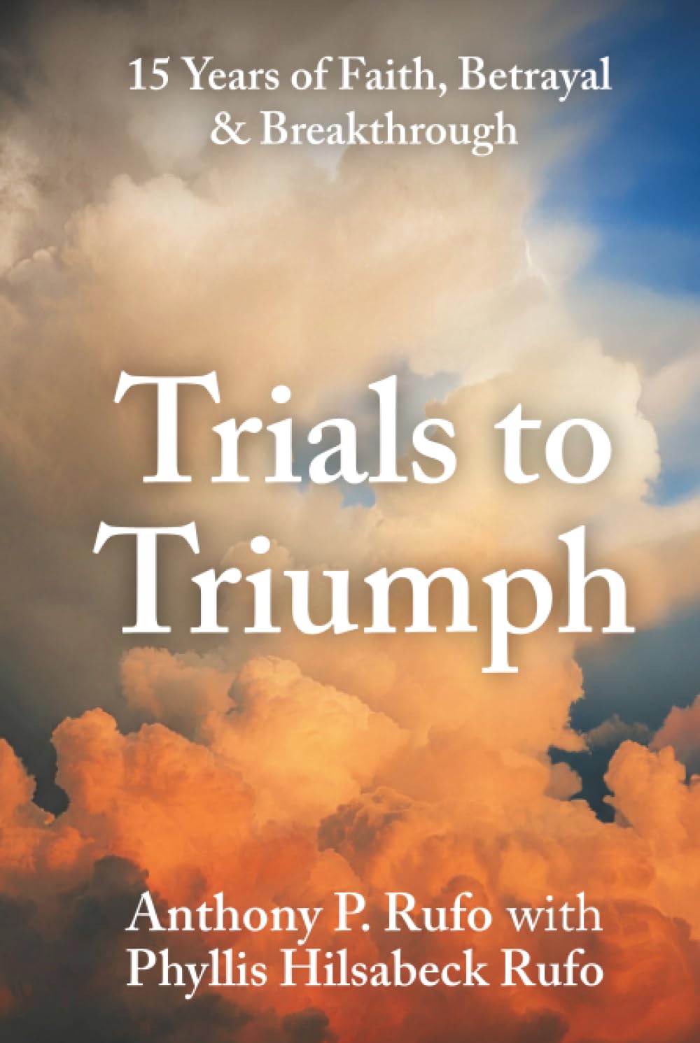 Trials to Triumph: 15 Years of Faith, Betrayal, & Breakthrough