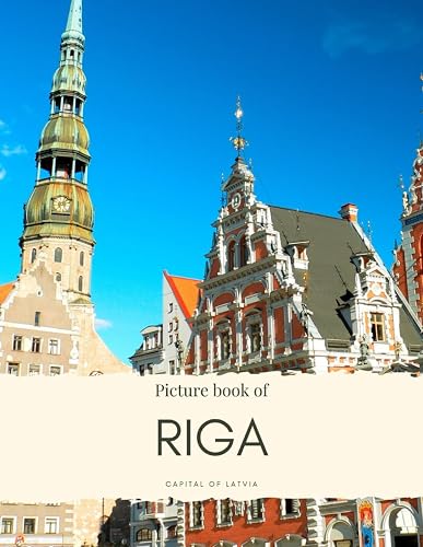 Picture Book of Riga: Capital of Latvia – Experience the Beautiful City, it’s History, Culture and More (Travel Coffee Table Books)