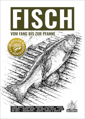 FISCH – vom Fang bis zur Pfanne: Das Kochbuch für Angler und andere Genießer
